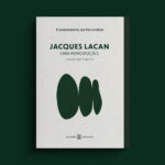 Jacques Lacan: uma introdução | Alexandre Starnino