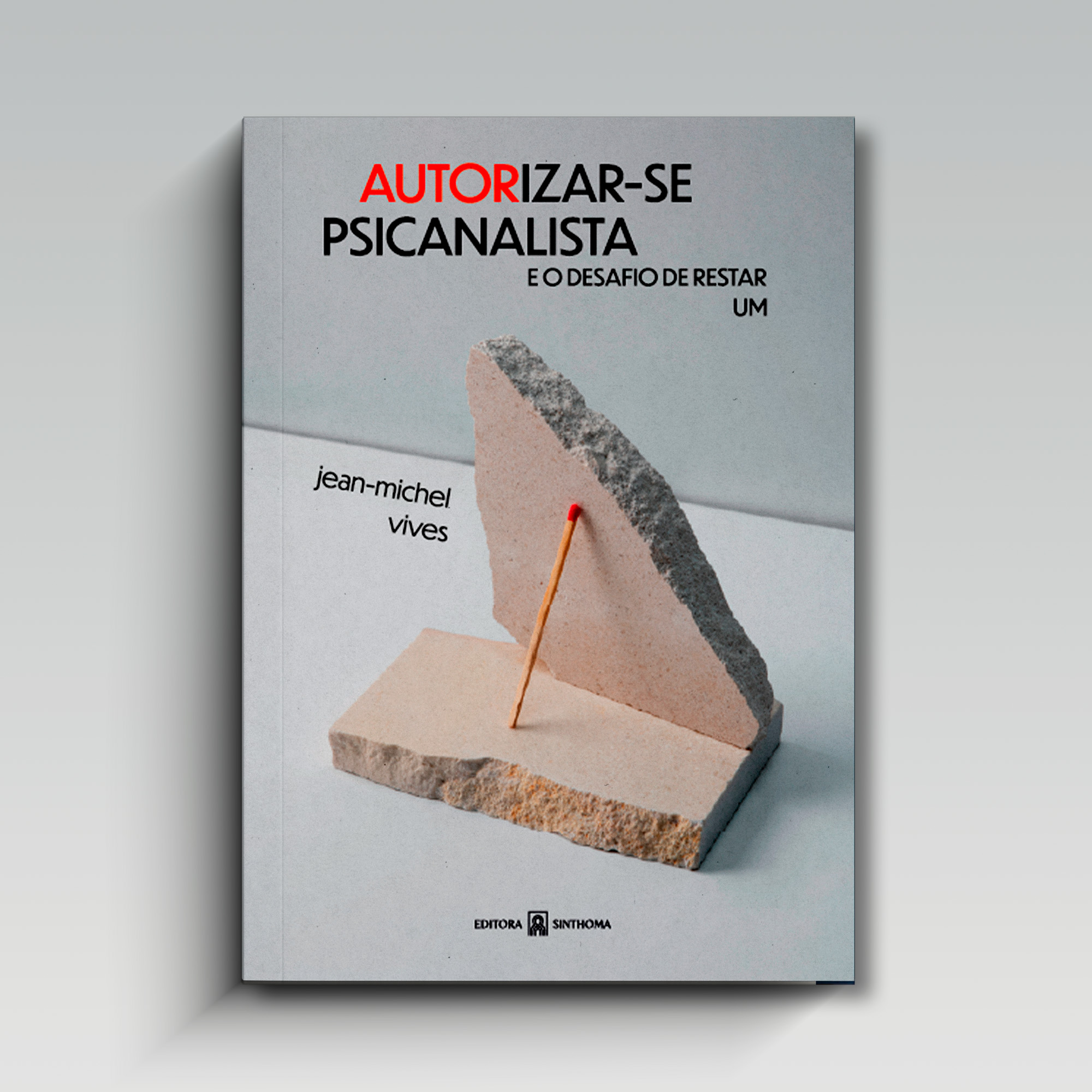 Autorizar-se Psicanalista – E o desafio de restar um – Jean Michel Vives